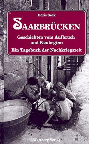 Saarbrücken - Geschichten vom Aufbruch und Neubeginn. Ein Tagebuch der Nachkriegsjahre