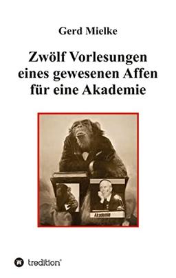 Zwölf Vorlesungen eines gewesenen Affen für eine Akademie