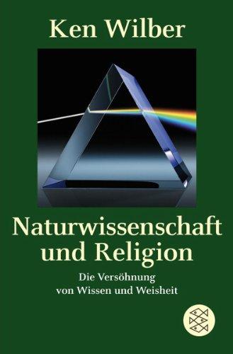 Naturwissenschaft und Religion: Die Versöhnung von Wissen und Weisheit