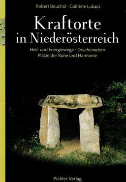 Kraftorte in Niederösterreich: Heil- und Energiewege - Drachenadern - Plätze der Ruhe und Harmonie