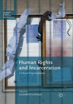 Human Rights and Incarceration: Critical Explorations (Palgrave Studies in Prisons and Penology)