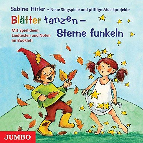 Blätter tanzen - Sterne funkeln: Neue Singspiele und Musikprojekte für das Kindergartenjahr im Herbst und Winter