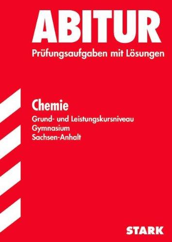 Abitur-Prüfungsaufgaben Gymnasium Sachsen-Anhalt. Aufgabensammlung mit Lösungen / Chemie Grund- und Leistungskursniveau: Jahrgänge 2006-2010. Prüfungsaufgaben mit Lösungen.