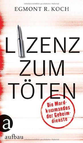 Lizenz zum Töten: Die Mordkommandos der Geheimdienste