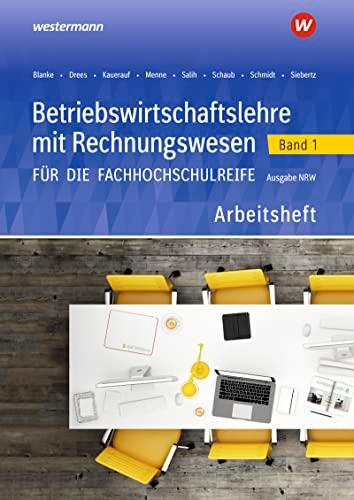 Betriebswirtschaftslehre mit Rechnungswesen für die Fachhochschulreife - Ausgabe Nordrhein-Westfalen: Band 1 Arbeitsheft (Betriebswirtschaftslehre mit ... die Fachhochschulreife Nordrhein-Westfalen)