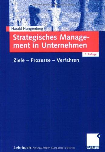 Strategisches Management in Unternehmen: Ziele - Prozesse - Verfahren