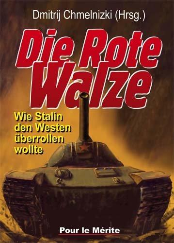 Die Rote Walze: Wie Stalin den Westen überrollen wollte. Zehn internationale Historiker belasten die Sowjetunion