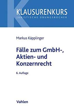 Fälle zum GmbH-, Aktien- und Konzernrecht (Klausurenkurs)