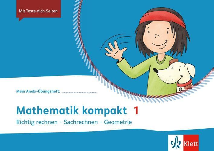 Mathematik kompakt 1: Übungsheft Richtig rechnen - Sachrechnen - Geometrie Klasse 1: Übungsheft Klasse 1 (Mein Anoki-Übungsheft)