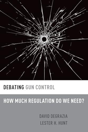 Debating Gun Control: How Much Regulation Do We Need? (Debating Ethics)