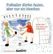 Fußballer dürfen faulen, aber nur ein bisschen: Kinder über Tore, Sport und Fußballväter: Kinder über Tore, Sport und Fußballväter - Kindermund bei Subito!