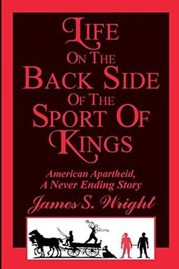 Life on the Back side of the Sport of Kings: A Never Ending Saga