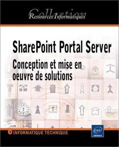 SharePoint Portal Server : conception et mise en oeuvre de solutions