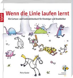 Wenn die Linie laufen lernt: Ein Cartoon- und Comiczeichenbuch für Einsteiger und Dranbleiber