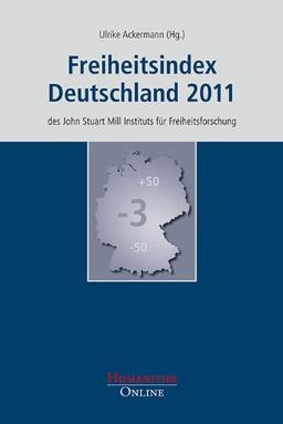 Freiheitsindex Deutschland 2011: des John Stuart Mill Instituts für Freiheitsforschung