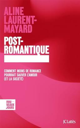 Post-romantique : comment moins de romance pourrait sauver l'amour (et la société)