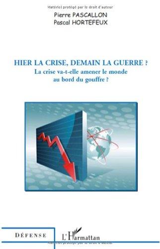 Hier la crise, demain la guerre ? : la crise va-t-elle amener le monde au bord du gouffre ?