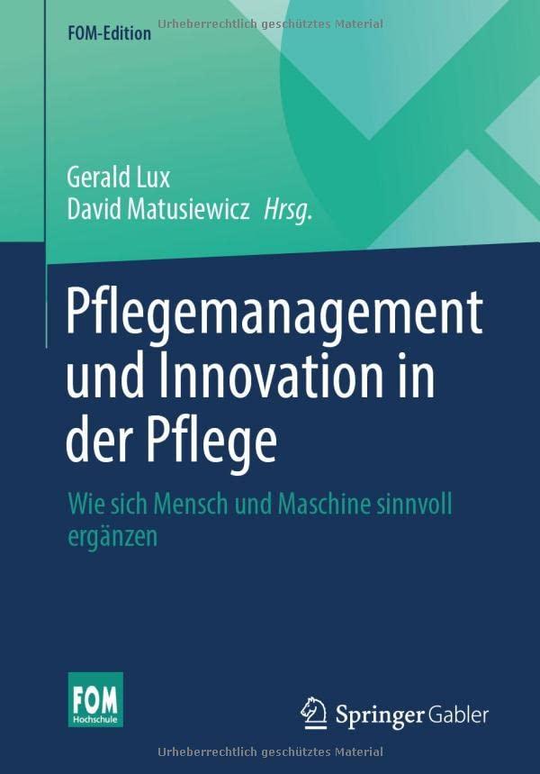 Pflegemanagement und Innovation in der Pflege: Wie sich Mensch und Maschine sinnvoll ergänzen (FOM-Edition)