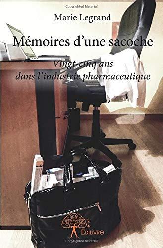 Mémoires d'une sacoche : Vingt-cinq ans dans l’industrie pharmaceutique