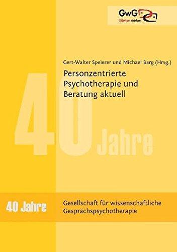 Personzentrierte Psychotherapie und Beratung aktuell: 40 Jahre Gesellschaft für wissenschaftliche Gesprächspsychotherapie (GwG)