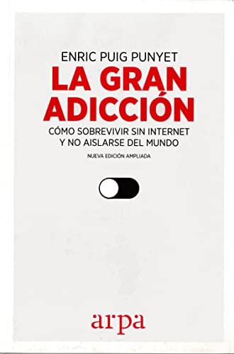 La gran adicción : cómo sobrevivir sin internet y no aislarse del mundo