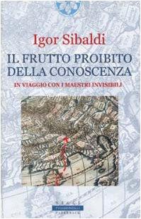 Il frutto proibito della conoscenza. In viaggio con i maestri invisibili (Frassinelli Paperback)