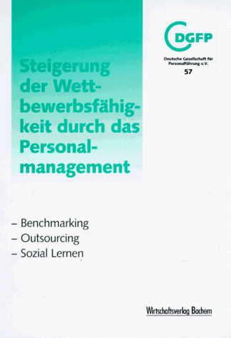 Steigerung der Wettbewerbsfähigkeit durch das Personalmanagement. Benchmarking - Outsourcing - Sozial Lernen