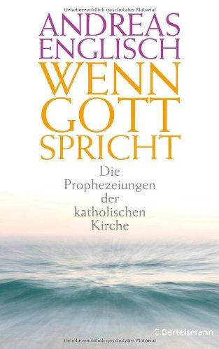 Wenn Gott spricht: Die Prophezeiungen der katholischen Kirche