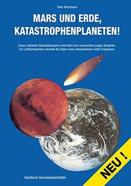 Mars und Erde, Katastrophenplaneten!: Unsere aktuellen Naturkatastrophen innerhalb einer unerwarteten jungen Biosphäre.Ein Luftfahrtingenieur ... eines interplanetaren Unfall-Ereignisses.