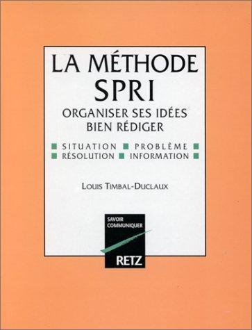 La Méthode SPRI : pour organiser ses idées et bien rédiger