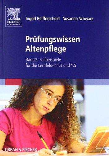 Prüfungswissen Altenpflege: Band 2: Fallbeispiele für die Lernfelder 1.3 und 1.5