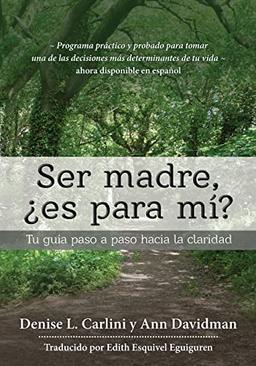 Ser madre, ¿es para mí?: Tu guía paso a paso hacia la claridad