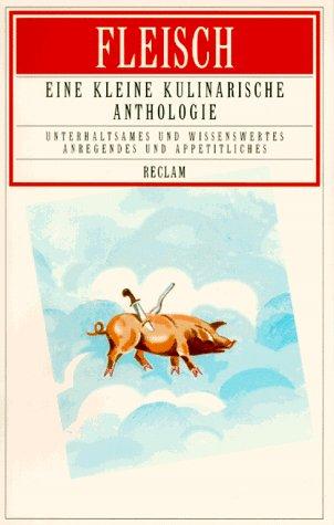 Fleisch. Eine kleine kulinarische Anthologie