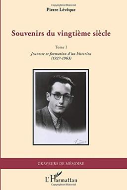 Souvenirs du vingtième siècle. Vol. 1. Jeunesse et formation d'un historien, 1927-1963