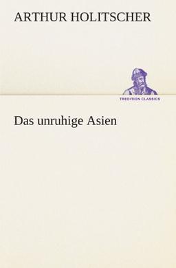 Das unruhige Asien (TREDITION CLASSICS)