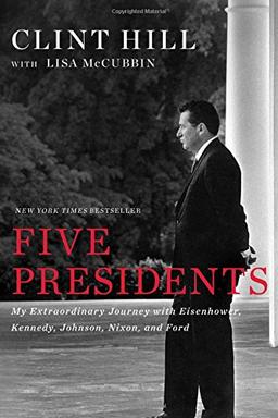 Five Presidents: My Extraordinary Journey with Eisenhower, Kennedy, Johnson, Nixon, and Ford