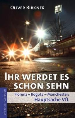 Ihr werdet es schon sehn: Florenz, Bogota, Manchester - Hauptsache VfL