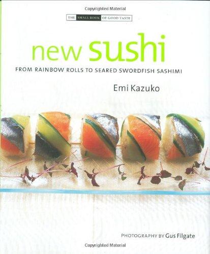 New Sushi: From Spicy Vegetable Nori Rolls to Salmon Nigir Sushi (Small Book of Good Taste)