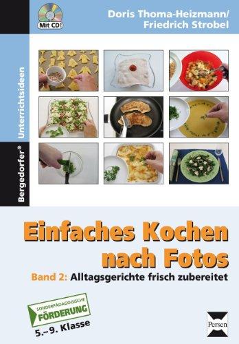 Einfaches Kochen nach Fotos, mit CD-ROM: Band 2: Alltagsgerichte frisch zubereitet. 46 ALLTAGSREZEPTE IN KLEINEN SCHRITTEN, EINFACH, GESUND UND LECKER