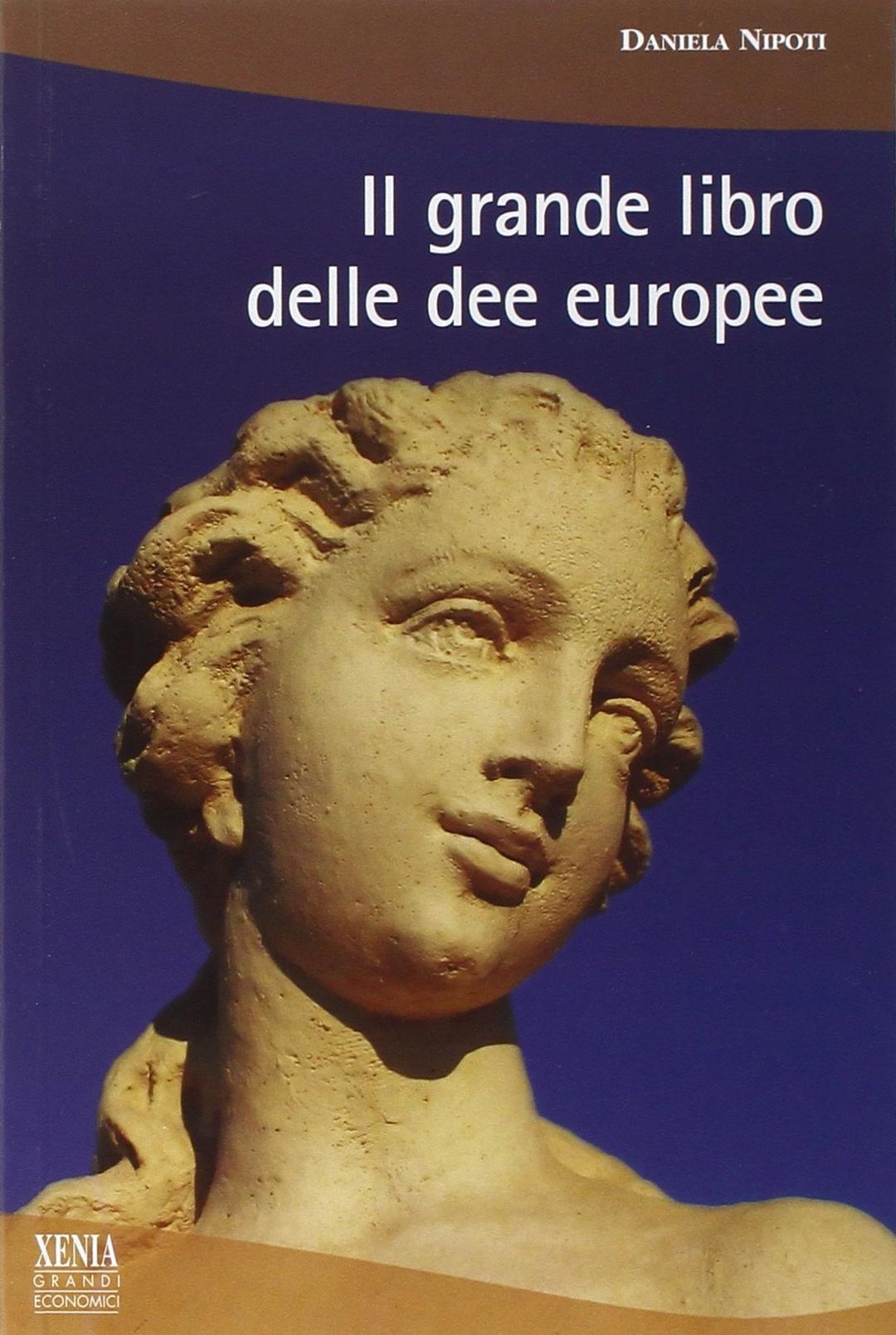 Il grande libro delle dee europee (I grandi economici Xenia)