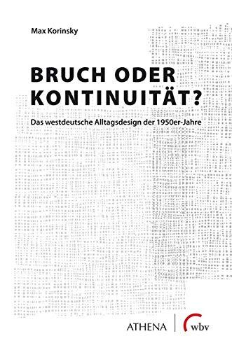 Bruch oder Kontinuität?: Das westdeutsche Alltagsdesign der 1950er Jahre (Artificium - Schriften zu Kunst und Kunstvermittlung)