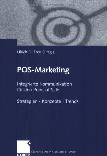 POS-Marketing : Integrierte Kommunikation für den Point of Sale. Strategien - Konzepte - Trends