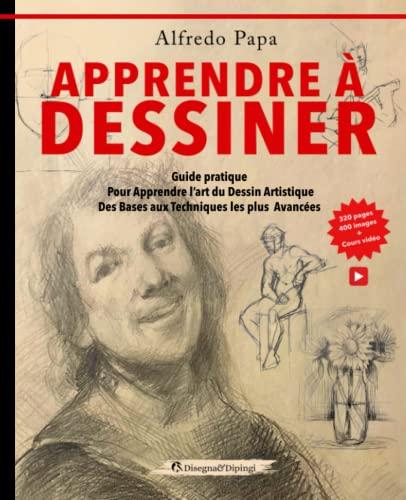 Apprendre à dessiner: Guide pratique Pour Apprendre l’art du Dessin Artistique Des Bases aux Techniques les plus Avancées