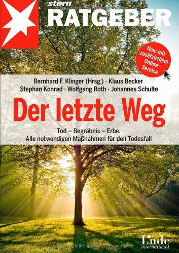 Der letzte Weg: Tod - Begräbnis - Erbe. Alle notwendigen Maßnahmen für den Todesfall