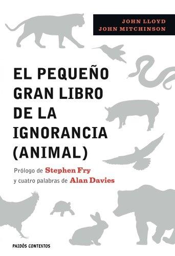 El pequeño gran libro de la ignorancia (animal): Prólogo de Stephen Fry (Contextos, Band 1)