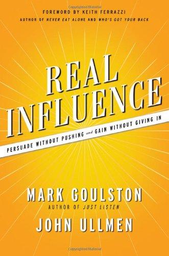 Real Influence: Persuade Without Pushing and Gain Without Giving in