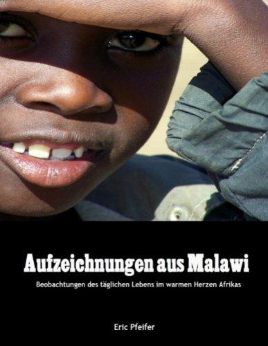 Aufzeichnungen aus Malawi: Beobachtungen des täglichen Lebens im warmen Herzen Afrikas