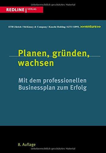 Planen, gründen, wachsen: Mit dem professionellen Businessplan zum Erfolg