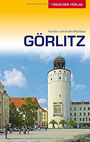 Görlitz: Sehenswürdigkeiten, Kultur, Umland, Reiseinfos (Trescher-Reihe Reisen)