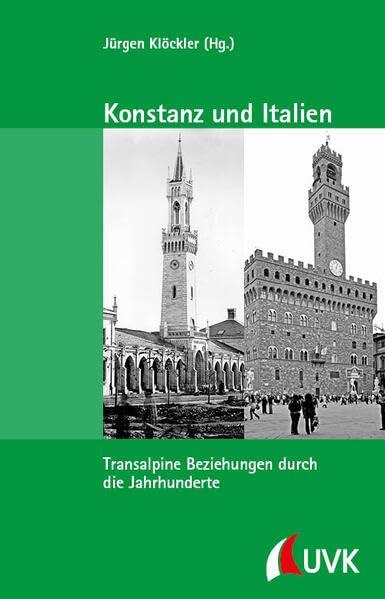 Konstanz und Italien: Transalpine Beziehungen durch die Jahrhunderte (Kleine Schriftenreihe des Stadtarchivs Konstanz)